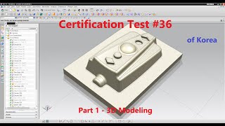 Learning and Practice with "3D Modeling & CAM Certificate Test of Korea" #36  part1 - 3D Modeling