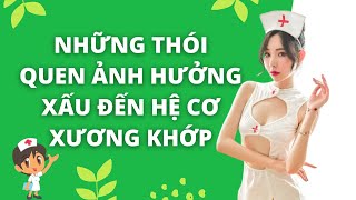 NHỮNG THÓI QUEN ẢNH HƯỞNG XẤU ĐẾN HỆ CƠ XƯƠNG KHỚP