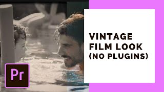 Vintage Film Look in Premiere Pro [No Plugins]