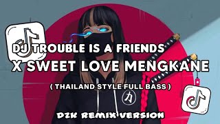 DJ TROUBLE IS A FRIENDS X SWEET LOVE THAILAND STYLE TIK TOK REMIX TERBARU 2024 (Dzk Remix Version)