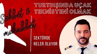 Sohbet & Muhabbet| Yurtdışında Uçak Teknisyenliği, 2 Yıllık Okullar ve Yeni Lisans Yönetmeliği