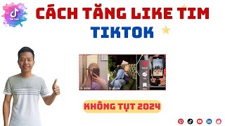 Cách Tăng Tim Tiktok 2024 | CÁCH TĂNG TIM TIKTOK MỚI NHẤT, KHÔNG TỤT, NHANH NHẤT