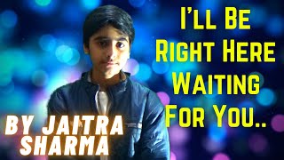 I'll Be Right Here Waiting For You | Richard Marx | Song Cover by Jaitra Sharma | Best Love Song