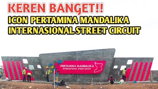 KEREN BANGET!! ICON PERTAMINA MANDALIKA INTERNASIONAL STREET CIRCUIT