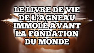 Le Livre de Vie de l’Agneau immolé avant la Fondation du Monde