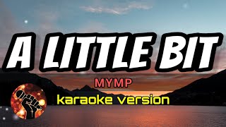 A LITTLE BIT - MYMP (karaoke version)