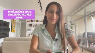 Hamilelikte nasıl beslendim | Kaç kilo aldım | Birtakım beslenme ipuçları