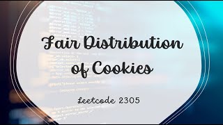 Fair Distribution of Cookies | LeetCode 2305 | Java