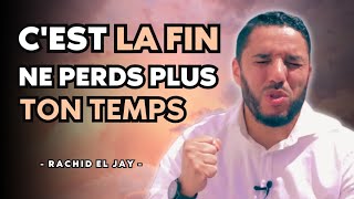 C'est la fin, ne perds plus ton temps - Rachid El Jay