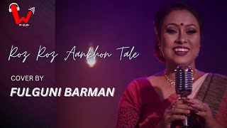 Roz Roz Aankhon Tale - रोज रोज आँखों तले | Cover | FULGUNI BURMAN