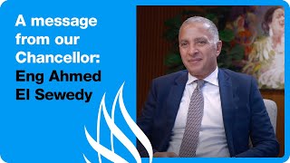 A message from our new Chancellor Eng Ahmed El Sewedy