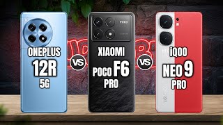 ONEPLUS 12R vs POCO F6 PRO vs iQOO NEO9 PRO