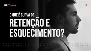 O QUE É CURVA DE RETENÇÃO E ESQUECIMENTO?