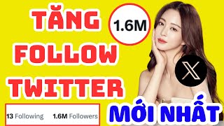 ✅ TĂNG FOLLOW TWITTER X MỚI NHẤT | LÊN LIỀN, RẺ NHẤT | CÁCH TĂNG FOLLOW TWITTER X MỚI NHẤT