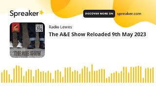 The A&E Show Reloaded 9th May 2023