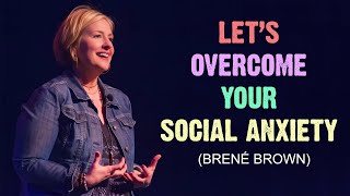 Overcome Your Social Anxiety | Brené Brown | Motivational Video