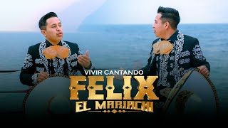 Félix El Mariachi - Vivir Cantando (Videoclip Oficial)