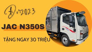 XE TẢI JAC N350S ĐỜI 2023 KHUYẾN MÃI LÊN ĐẾN 30 TRIỆU