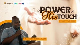 PENTABJA SUNDAY MORNING SERVICE:  JULY 30, 2023 - "The Power of His Touch"