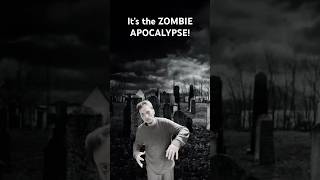 It’s the ZOMBIE APOCALYPSE!!!