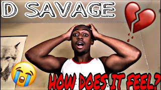 D SAVAGE~ HOW DOES IT FEEL REACTION‼️