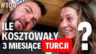 #104 Ile wydaliśmy przez 3 miesiące w Turcji?💸💰 Czy vanlife jeszcze może być tani?🤔