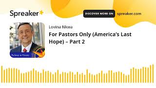 For Pastors Only (America’s Last Hope) – Part 2 (made with Spreaker)