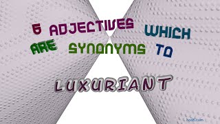 luxuriant - 6 adjectives which mean luxuriant (sentence examples)