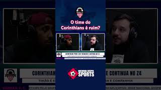 Esse time do Corinthians é tão ruim assim?