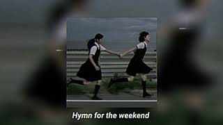 hymn for the weekend // sped up