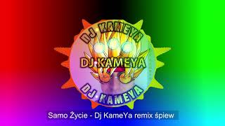 Samo Życie - Dj KameYa remix śpiew 2022