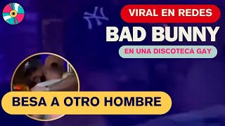 Pillan a Bad Bunny besando a otro hombre en una discoteca gay