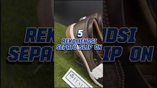 Keren !! 5 sepatu slip on recomended !! #shortvideo #sepatu #sneakers #sepatubaru #shoes #slipons