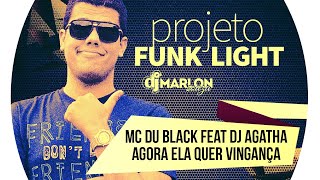 Mc Du Black feat Dj Agatha - Agora ela quer vingança