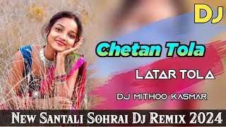 Chetan Tola Latar Tola Santali Sohrai Song 2024🍃Santali Traditional Dj Mix 2024🍃Dj Mithoo kasmar