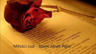 Miłości cud - śpiew Janek Pajor