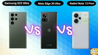 Samsung S23 Ultra Vs Moto Edge 30 Ultra Vs Redmi Note 13 Pro+|Comparison|Ultimate Comparison Battle!