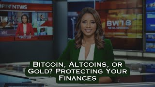 Bitcoin, Altcoins, or Gold? Protecting Your Finances