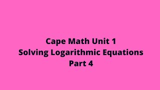 Solving Logarithm Equations (Part 4): Cape Pure Math: Unit 1: CXC Math: Adobe Math Lab