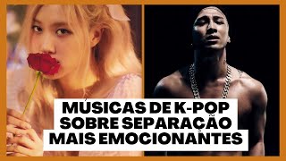 Músicas de K-pop sobre separação mais emocionantes