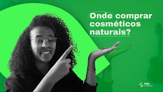 ONDE comprar cosméticos NATURAIS?