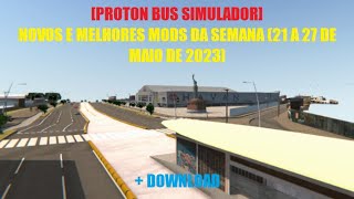 [PROTON BUS SIMULADOR] NOVOS E MELHORES MODS DA SEMANA (21 A 27 DE MAIO DE 2023) + DOWNLOAD