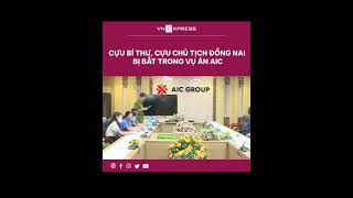 #shorts : Cựu bí thư, cựu chủ tịch Đồng Nai bị bắt trong vụ án AIC | VnExpress