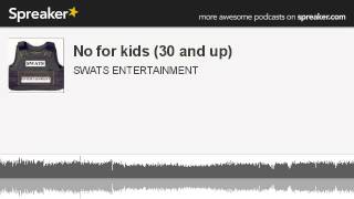 No for kids (30 and up) (part 4 of 7, made with Spreaker)