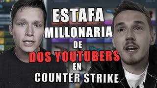 LA ESTAFA MILLONARIA DE DOS YOUTUBERS EN CS: GO