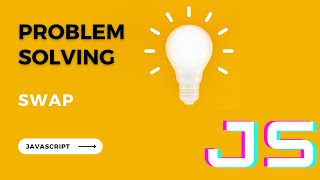 Problem Solving Using JavaScript -- SWAP Two Variables