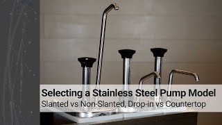 Selecting a Stainless Steel Pump Model | Slanted vs Non-Slanted Rails, Drop-in vs Countertop