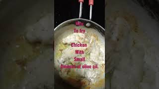 how to fry chicken with small amount of olive oil#short