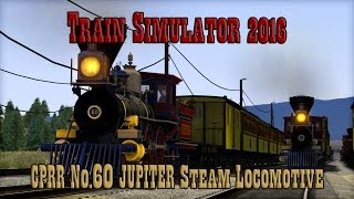 Train Simulator 2016: CPRR No.60 JUPITER Steam Locomotive REVIEW