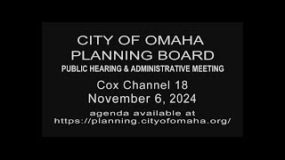 City of Omaha Planning Board Public Hearing and Administrative Meeting November 6, 2024